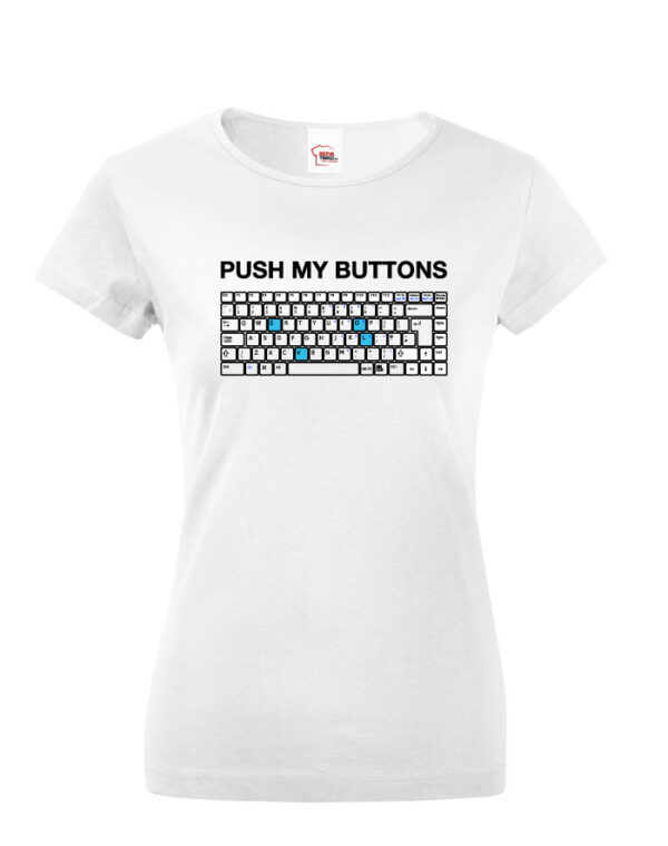 Dámské tričko PUSH MY BUTTONS - ideální dárek pro přitelkyni