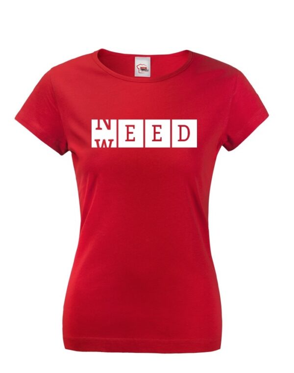 Dámské tričko - Weed need