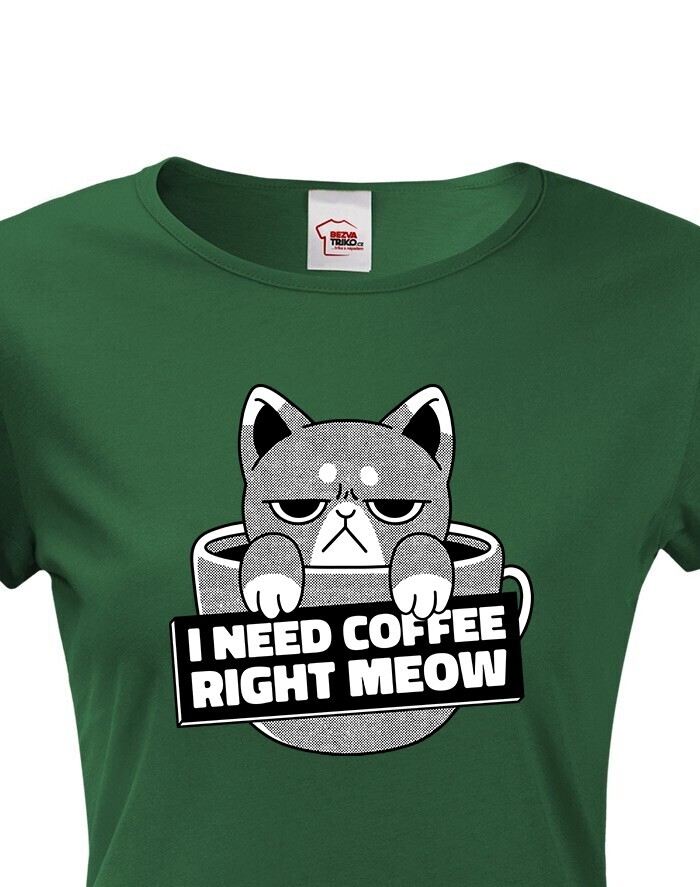 Dámské tričko pro milovníky koček s vtipným potiskem - I need coffee right meow