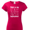 Dámské tričko s potiskem Math is my superpower - tričko pro milovníky matematiky